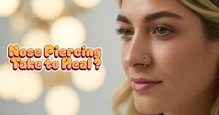 How Long Does a Nose Piercing Take to Heal? Understanding the Healing Process and Timeline